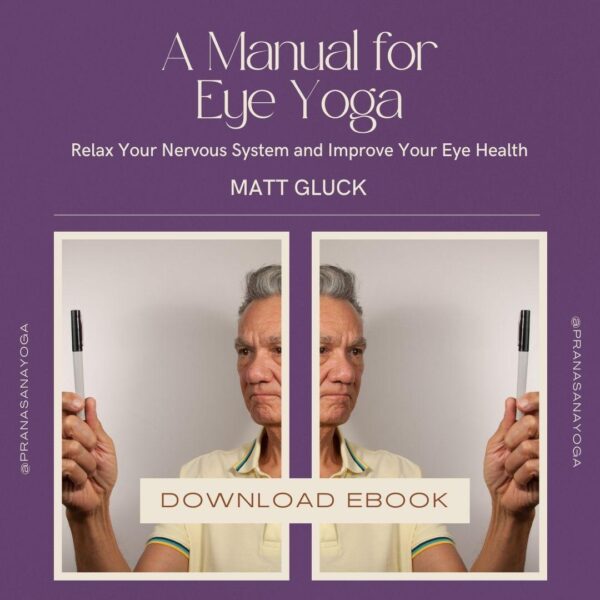 Eye Yoga Manual - Eye Exercises for Health & Well Being ~ PDF (Matt Gluck)